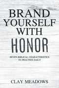Brand Yourself with Honor: Seven Biblical Characteristics to Practice Daily - Paperback