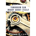 Tomorrow Can Worry About Itself - Paperback