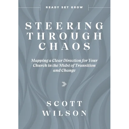 Steering Through Chaos: Mapping a Clear Direction for Your Church in the Midst of Transition and Change - Paperback