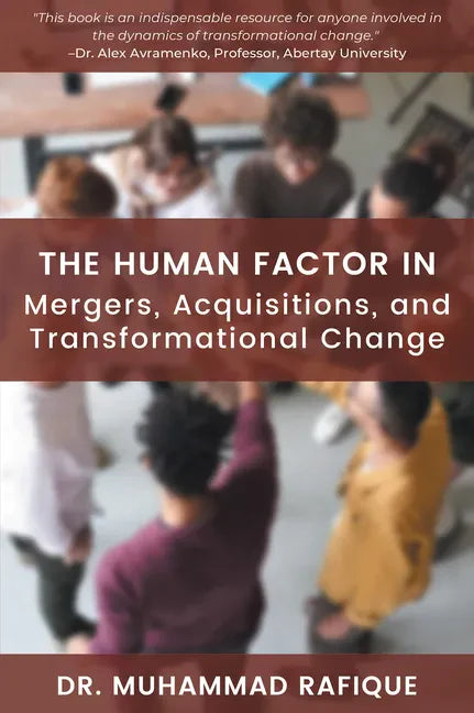 The Human Factor in Mergers, Acquisitions, and Transformational Change - Paperback