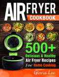 Air Fryer Cookbook: 500+ Delicious & Healthy Air Fryer Recipes For Home Cooking - Paperback