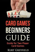 Card Games Beginners Guide: Guide for Two Player Card Games - Paperback