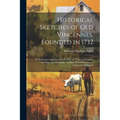Historical Sketches of Old Vincennes, Founded in 1732: Its Institutions and Churches, Embracing Collateral Incidents and Biographical Sketches of Many - Paperback