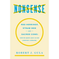 Nonsense: Red Herrings, Straw Men and Sacred Cows: How We Abuse Logic in Our Everyday Language - Paperback