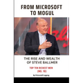 From Microsoft to Mogul: The Rise and Wealth of Steve Ballmer - Paperback
