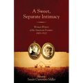 A Sweet, Separate Intimacy: Women Writers of the American Frontier, 1800-1922 - Paperback