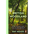 British Woodland: How to Explore the Secret World of Our Forests - Paperback