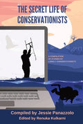 The Secret Life of Conservationists: A compilation of stories by Lonely Conservationists - Paperback