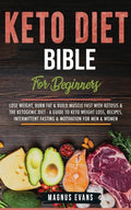 Keto Diet Bible (For Beginners): Lose Weight, Burn Fat & Build Muscle Fast With Ketosis & The Ketogenic Diet - A Guide To Keto Weight Loss, Recipes, I - Paperback