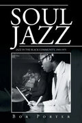 Soul Jazz: Jazz in the Black Community, 1945-1975 - Paperback