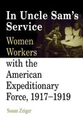 In Uncle Sam's Service: Women Workers with the American Expeditionary Force, 1917-1919 - Paperback