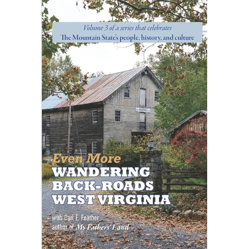 Even More Wandering Back-Roads West Virginia with Carl E. Feather: Volume III in the Wandering Back-Roads West Virginia series - Paperback