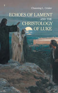 Echoes of Lament in the Christology of Luke's Gospel - Hardcover