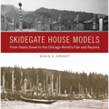 Skidegate House Models: From Haida Gwaii to the Chicago World's Fair and Beyond - Hardcover