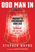 Odd Man in: Hockey's Emergency Goalies and the Wildest One-Day Job in Sports - Hardcover
