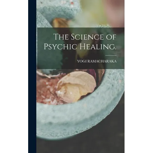 The Science of Psychic Healing. - Hardcover