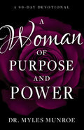 A Woman of Purpose and Power: A 90-Day Devotional - Paperback