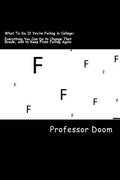 What To Do If You're Failing in College: : Everything You Can Do to Change That Grade, and to Keep From Failing Again - Paperback
