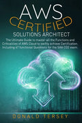 Aws Certified Solutions Architect: The Ultimate Guide to master all the Functions and Criticalities of AWS Cloud to swiftly achieve Certification. Inc - Paperback