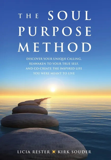 The Soul Purpose Method: Discover your unique calling, Reawaken to your True Self, and Co-create the inspired life you were meant to live - Hardcover