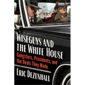 Wiseguys and the White House: Gangsters, Presidents, and the Deals They Made - Hardcover
