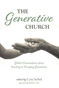 The Generative Church: Global Conversations about Investing in Emerging Generations - Paperback