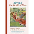 Beyond the World of Men: Women's Fiction at the Czech Fin de Siècle - Paperback
