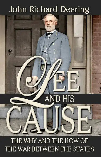 Lee and His Cause: The Why and the How of the War Between the States - Paperback