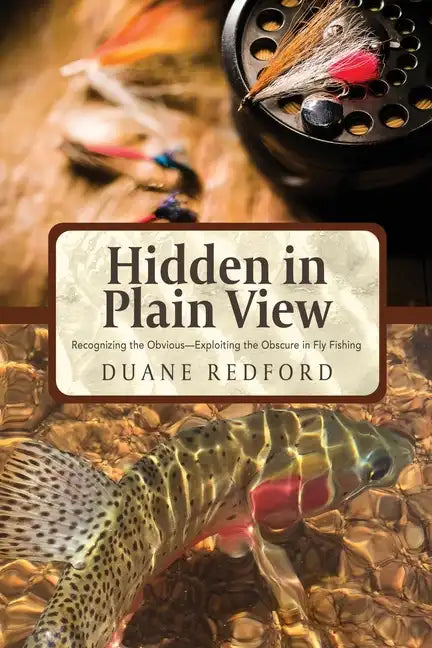 Hidden in Plain View: Recognizing the Obvious-Exploiting the Obscure in Fly Fishing - Paperback