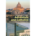 Adventists and Catholics: The History of a Turbulent Relationship - Hardcover