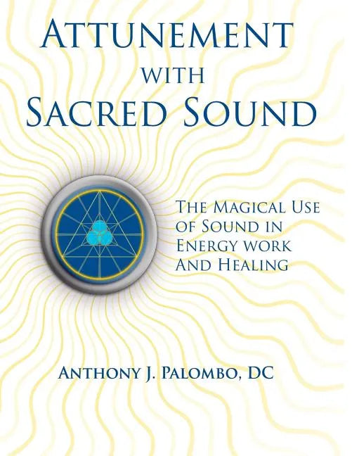 Attunement with Sacred Sound: The Magical Use of Sound in Energy Work and Healing - Paperback