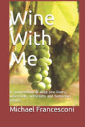 Wine With Me: A compendium of wine one-liners, wisecracks, witticisms and humorous retorts - Paperback