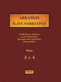 Arkansas Slave Narratives - Parts 3 & 4: A Folk History of Slavery in the United States from Interviews with Former Slaves - Hardcover