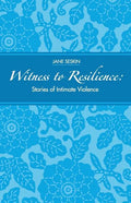 Witness to Resilience: Stories of Intimate Violence - Paperback