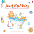 Soul Bubbles: Connecting With Intuitive Wisdom Through Animal Encounters - Hardcover