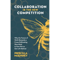 Collaboration Is the New Competition: Why the Future of Work Rewards a Cross-Pollinating Hive Mind & How Not to Get Left Behind - Paperback