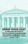 Greek Made Easy - A Simplified Method of Instruction in Modern Greek for Schools and Self Study - Paperback