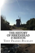 The History of Birkenhead & Bidston: The Wirral Peninsula - Paperback