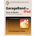 GarageBand for iPad - How it Works: A new type of manual - the visual approach - Paperback