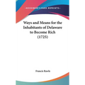 Ways and Means for the Inhabitants of Delaware to Become Rich (1725) - Hardcover
