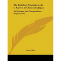 The Buddhist Tripitaka As It Is Known In China And Japan: A Catalogue And Compendious Report (1876) - Paperback