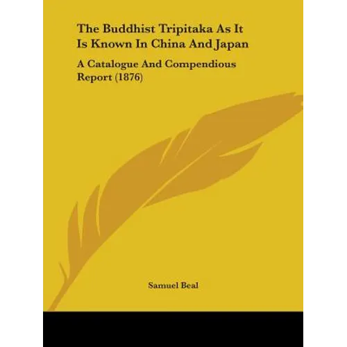 The Buddhist Tripitaka As It Is Known In China And Japan: A Catalogue And Compendious Report (1876) - Paperback