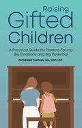 Raising Gifted Children: A Practical Guide for Parents Facing Big Emotions and Big Potential - Paperback