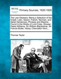 The Law Glossary: Being a Selection of the Greek, Latin, Saxon, French, Norman, and Italian Sentences, Phrases and Maxims, Found in the - Paperback