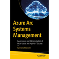 Azure ARC Systems Management: Governance and Administration of Multi-Cloud and Hybrid It Estates - Paperback