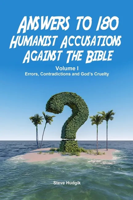 Answers to 180 Humanist Accusations Against The Bible - Volume I: Errors, Contradictions and God's Cruelty - Paperback