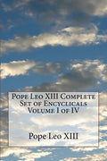 Pope Leo XIII Complete Set of Encyclicals Volume I of IV - Paperback