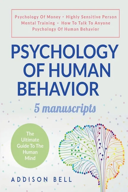 Psychology Of Human Behavior: 5 Manuscripts - Psychology Of Money, Highly Sensitive Person, Mental Training, How To Talk To Anyone, Psychology Of Hu - Paperback