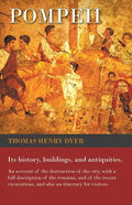 Pompeii - Its History, Buildings, and Antiquities - An Account of the Destruction of the City, with a Full Description of the Remains, and of the Rece - Paperback