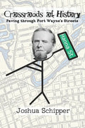 Crossroads of History: Paving through Fort Wayne's Streets - Paperback